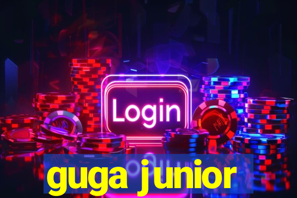 guga junior